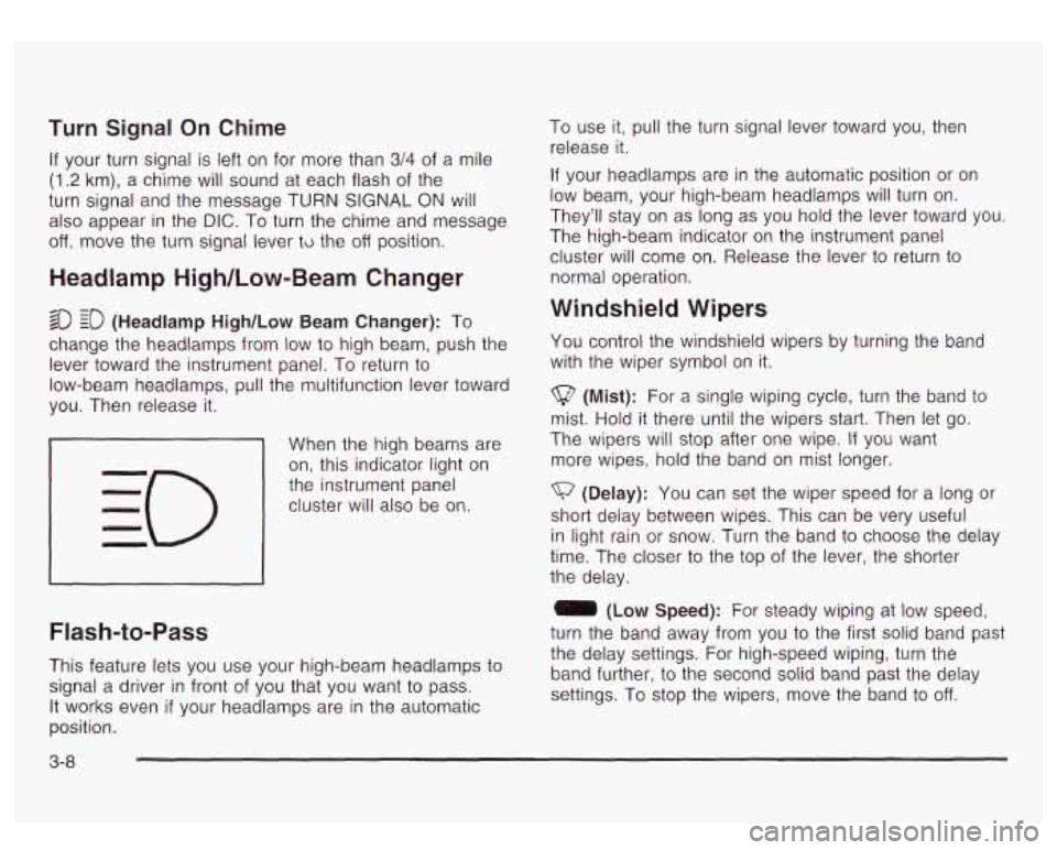 GMC YUKON DENALI 2003 Owners Manual Turn Signal On Chime
If your turn signal is left on for more than 3/4 of a mile
(1.2 km), a chime will sound at each flash of the
turn signal and the message TURN SIGNAL ON will
also a GMC YUKON DENALI 2003 Owners Manual Turn Signal On Chime
If your turn signal is left on for more than 3/4 of a mile
(1.2 km), a chime will sound at each flash of the
turn signal and the message TURN SIGNAL ON will
also a
