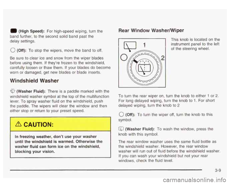 GMC YUKON DENALI 2003  Owners Manual (High  Speed): For high-speed wiping, turn the 
band further,  to  the second solid band past the 
delay  settings. 
0 (Off): To  stop  the  wipers,  move  the band to off. 
Be  sure to clear ice  and