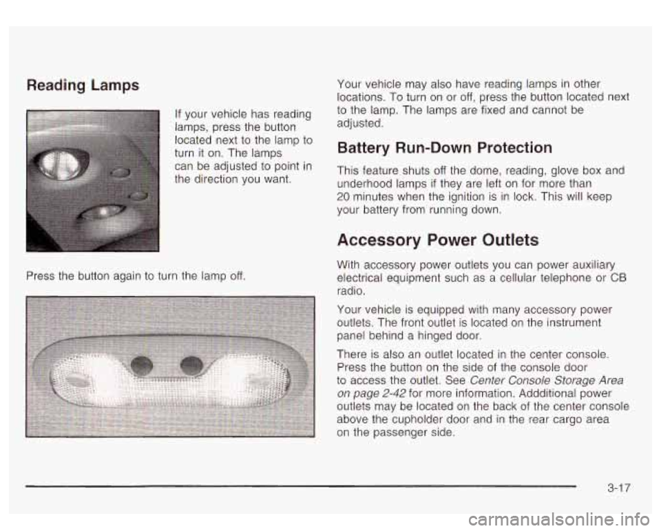 GMC YUKON DENALI 2003 Owners Manual Reading Lamps
If your vehicle has reading
lamps, press the button located next
to the lamp to
turn it on. The lamps can be adjusted
to point in
the direction you want.
Press the bu GMC YUKON DENALI 2003 Owners Manual Reading Lamps
If your vehicle has reading
lamps, press the button located next
to the lamp to
turn it on. The lamps can be adjusted
to point in
the direction you want.
Press the bu