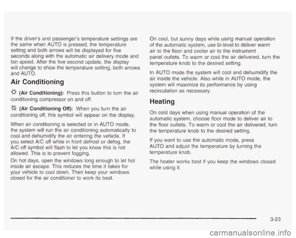 GMC YUKON DENALI 2003 Owners Manual If the driver’s and passenger’s temperature settings are
the same when AUTO
is pressed, the temperature
setting and both arrows will be displayed for five
seconds along with the a GMC YUKON DENALI 2003 Owners Manual If the driver’s and passenger’s temperature settings are
the same when AUTO
is pressed, the temperature
setting and both arrows will be displayed for five
seconds along with the a