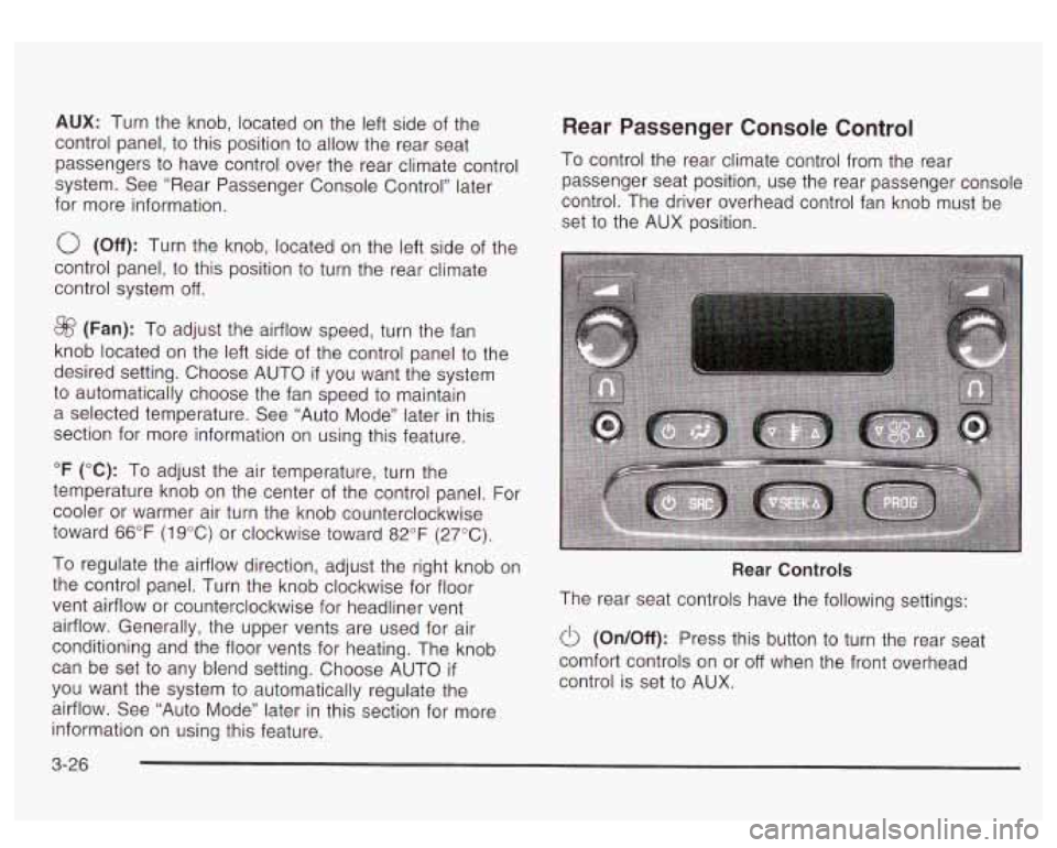 GMC YUKON DENALI 2003 Owners Manual AUX: Turn the knob, located on the left side of the
control panel, to this position
to allow the rear seat
passengers
to have control over the rear climate control
system. See “Rear GMC YUKON DENALI 2003 Owners Manual AUX: Turn the knob, located on the left side of the
control panel, to this position
to allow the rear seat
passengers
to have control over the rear climate control
system. See “Rear