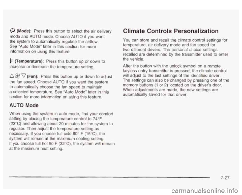 GMC YUKON DENALI 2003 Owners Manual r5;’ (Mode): Press this button to select the air delivery
mode and AUTO mode. Choose AUTO
if you want
the system
to automatically regulate the airflow.
See
“Auto Mode” later in this GMC YUKON DENALI 2003 Owners Manual r5;’ (Mode): Press this button to select the air delivery
mode and AUTO mode. Choose AUTO
if you want
the system
to automatically regulate the airflow.
See
“Auto Mode” later in this