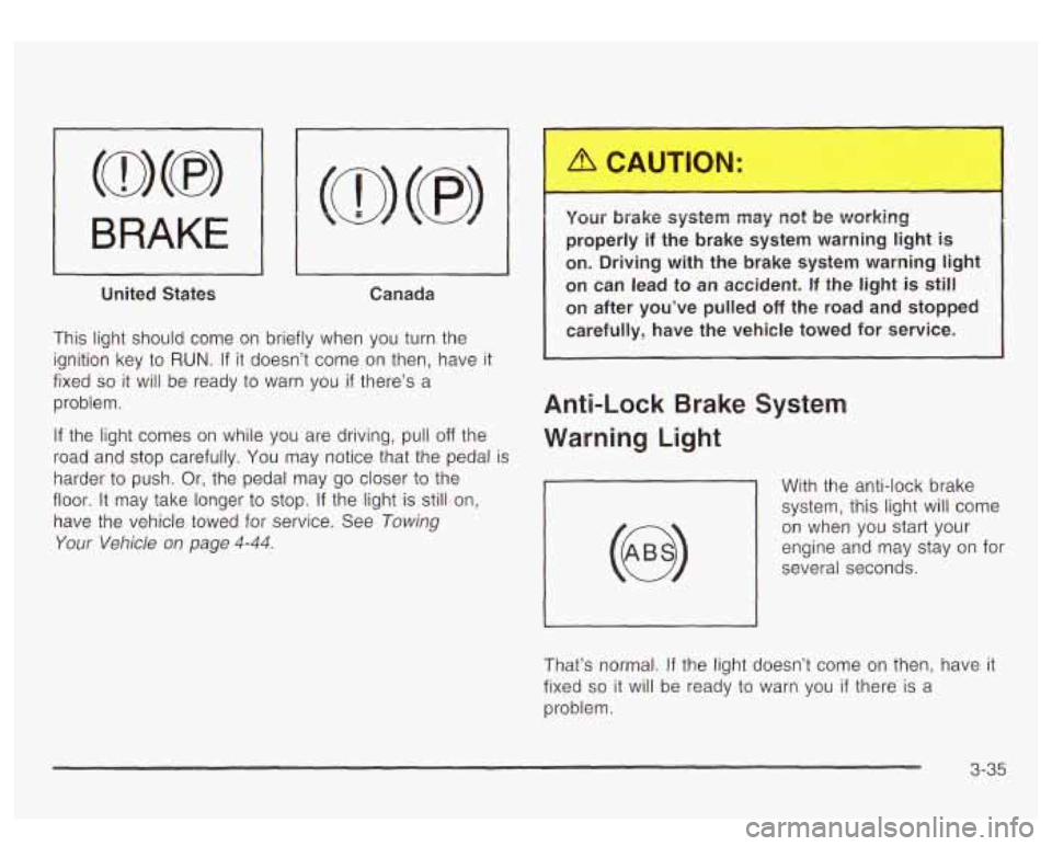 GMC YUKON DENALI 2003 Owners Manual w,
United States Canada
This light should come on briefly when you turn the
ignition key to
RUN. If it doesn’t come on then, have it
fixed
so it will be ready to warn you if there GMC YUKON DENALI 2003 Owners Manual w,
United States Canada
This light should come on briefly when you turn the
ignition key to
RUN. If it doesn’t come on then, have it
fixed
so it will be ready to warn you if there