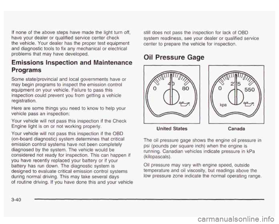 GMC YUKON DENALI 2003 Owners Manual If none of the above steps have made the light turn off,
have your dealer or qualified service center check
the vehicle. Your dealer has the proper test equipment
and diagnostic
tools GMC YUKON DENALI 2003 Owners Manual If none of the above steps have made the light turn off,
have your dealer or qualified service center check
the vehicle. Your dealer has the proper test equipment
and diagnostic
tools