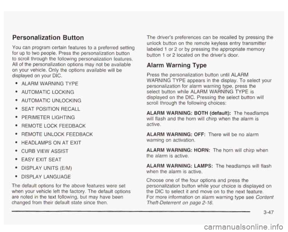 GMC YUKON DENALI 2003 Owners Manual Personalization Button
You can program certain features to a preferred setting
for up to two people. Press the personalization button
to scroll through the following personalization fea GMC YUKON DENALI 2003 Owners Manual Personalization Button
You can program certain features to a preferred setting
for up to two people. Press the personalization button
to scroll through the following personalization fea
