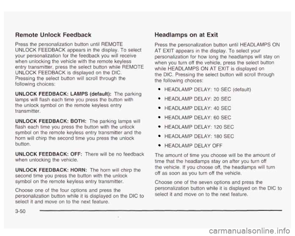 GMC YUKON DENALI 2003 Owners Manual Remote Unlock Feedback
Press the personalization button until REMOTE
UNLOCK FEEDBACK appears in the display. To select
your personalization for the feedback you will receive
when unlo GMC YUKON DENALI 2003 Owners Manual Remote Unlock Feedback
Press the personalization button until REMOTE
UNLOCK FEEDBACK appears in the display. To select
your personalization for the feedback you will receive
when unlo