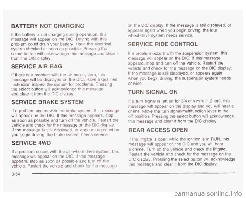 GMC YUKON DENALI 2003 Owners Manual BATTERY
If the battery is not charging during operation, this
message will appear
on the DIG. Driving with this
problem could drain your battery. Have the electrical
system checked GMC YUKON DENALI 2003 Owners Manual BATTERY
If the battery is not charging during operation, this
message will appear
on the DIG. Driving with this
problem could drain your battery. Have the electrical
system checked