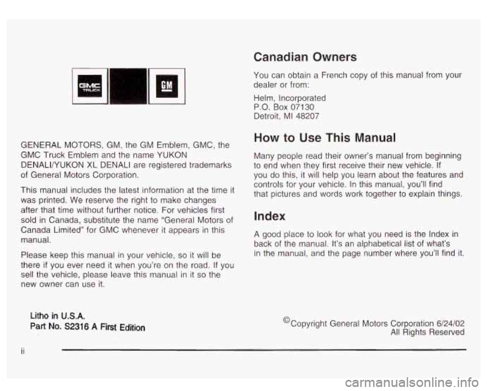 GMC YUKON DENALI 2003  Owners Manual Canadian  Owners 
GENERAL  MOTORS, GM,  the GM  Emblem, GMC,  the 
GMC Truck  Emblem and  the name YUKON 
DENALINUKON  XL  DENALI are  registered trademarks 
of  General 
Motors Corporation. 
This  ma