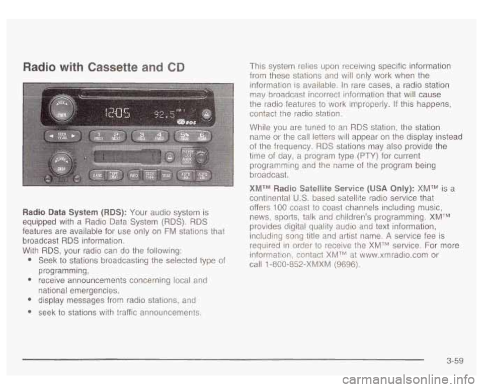GMC YUKON DENALI 2003 Owners Manual Radio with Cassette and C
Radio Data System (RDS): Your audio system is
equipped with a Radio Data System (RDS).
RDS
features are available for use only on FM stations that
broadcast GMC YUKON DENALI 2003 Owners Manual Radio with Cassette and C
Radio Data System (RDS): Your audio system is
equipped with a Radio Data System (RDS).
RDS
features are available for use only on FM stations that
broadcast