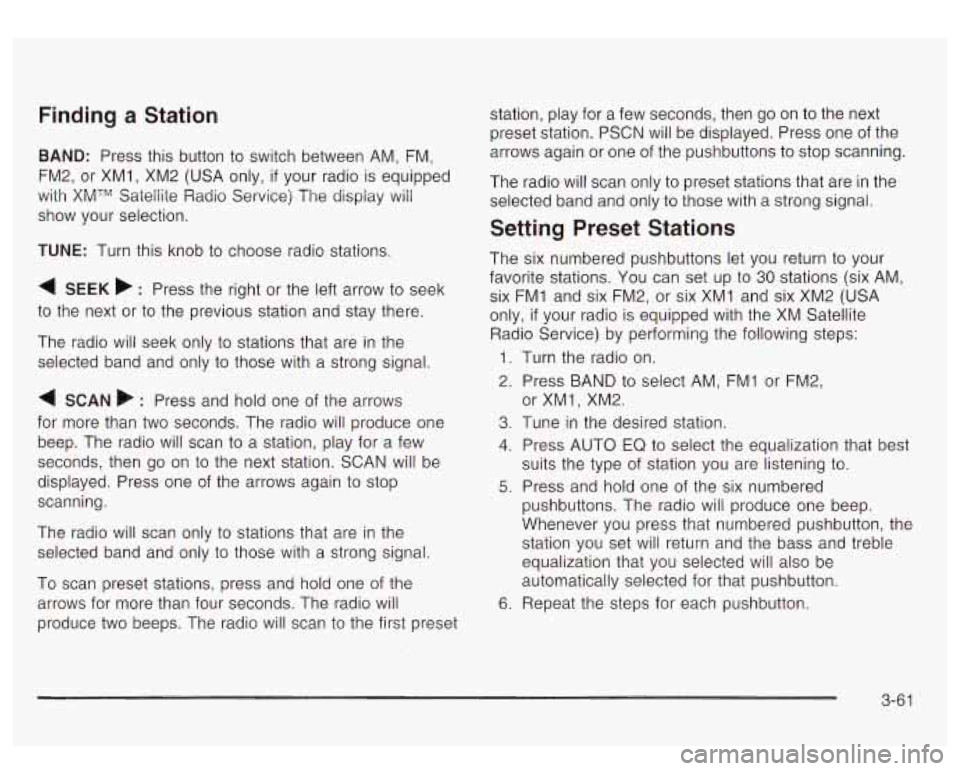 GMC YUKON DENALI 2003 Owners Manual Finding a Station
BAND: Press this button to switch between AM, FM,
FM2, or XMI, XM2 (USA only,
if your radio is equipped
with
XhATrJ Satellite Radio Service) The dispiay wiii
show y GMC YUKON DENALI 2003 Owners Manual Finding a Station
BAND: Press this button to switch between AM, FM,
FM2, or XMI, XM2 (USA only,
if your radio is equipped
with
XhATrJ Satellite Radio Service) The dispiay wiii
show y