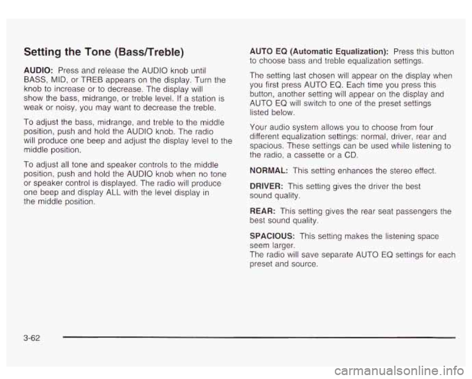 GMC YUKON DENALI 2003 Owners Manual Setting the Tone (Bassnreble)
AUDIO: Press and release the AUDIO knob until
BASS,
MID, or TREB appears on the display. Turn the
knob
to increase or to decrease. The display will
show th GMC YUKON DENALI 2003 Owners Manual Setting the Tone (Bassnreble)
AUDIO: Press and release the AUDIO knob until
BASS,
MID, or TREB appears on the display. Turn the
knob
to increase or to decrease. The display will
show th