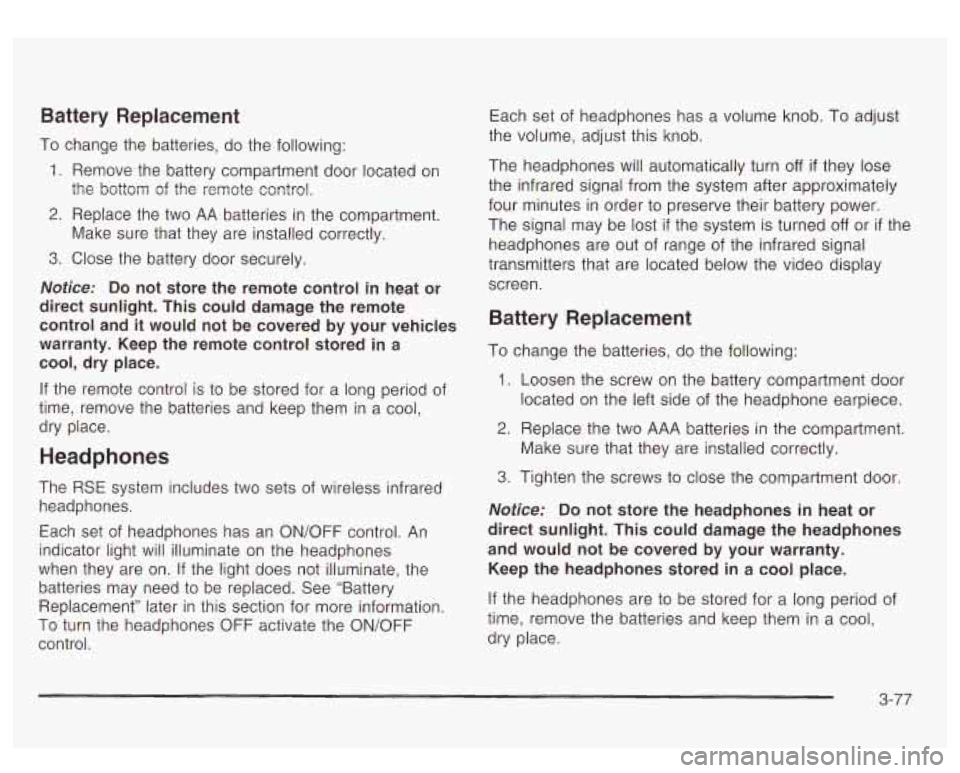 GMC YUKON DENALI 2003  Owners Manual Battery  Replacement 
To change  the  batteries, do the following: 
1. 
2. 
3. 
Remove the battery  compartment  door located  on 
the  bottom  of 
the remote control. 
Replace  the  two AA batteries 