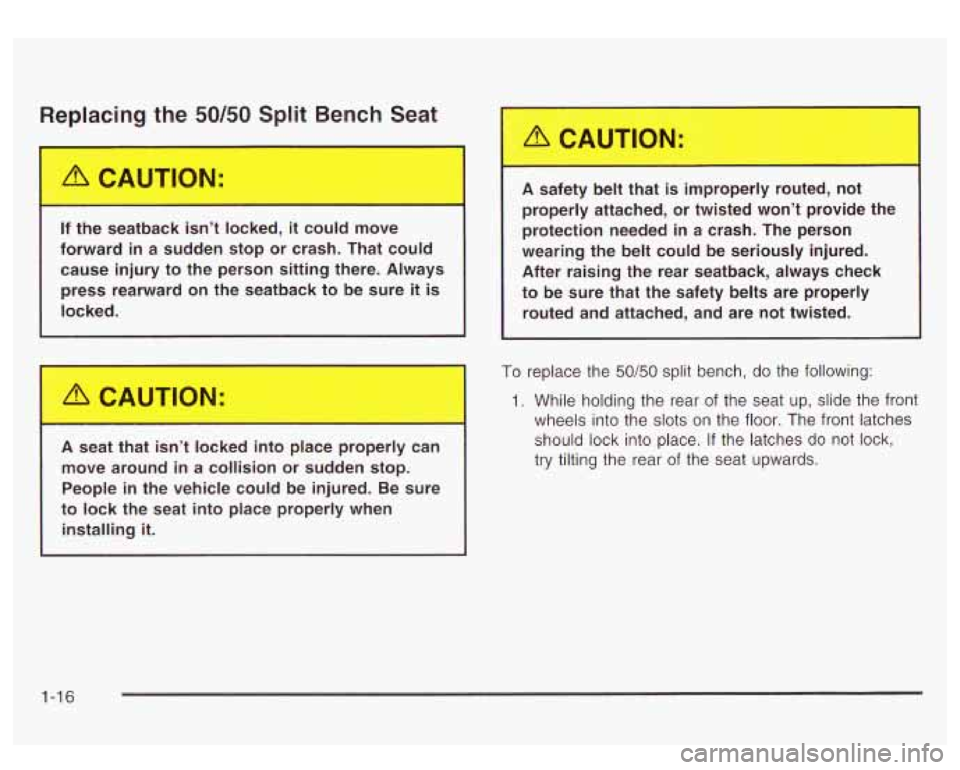 GMC YUKON DENALI 2003 Owners Manual Replacing the 50/50 Split Bench Seat
If the seatback isn’t locked, it could move
forward in a sudden stop or crash. That could
cause injury to the person sitting there. Alwa GMC YUKON DENALI 2003 Owners Manual Replacing the 50/50 Split Bench Seat
If the seatback isn’t locked, it could move
forward in a sudden stop or crash. That could
cause injury to the person sitting there. Alwa