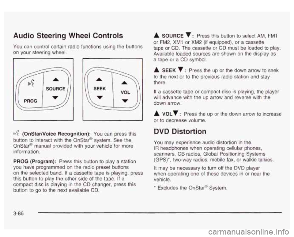 GMC YUKON DENALI 2003  Owners Manual Audio Steering  Wheel Controls 
You  can  control certain  radio functions  using the  buttons 
on your  steering  wheel. 
I 
((I? (OnStarNoice Recognition): You can  press this 
button 
to interact  