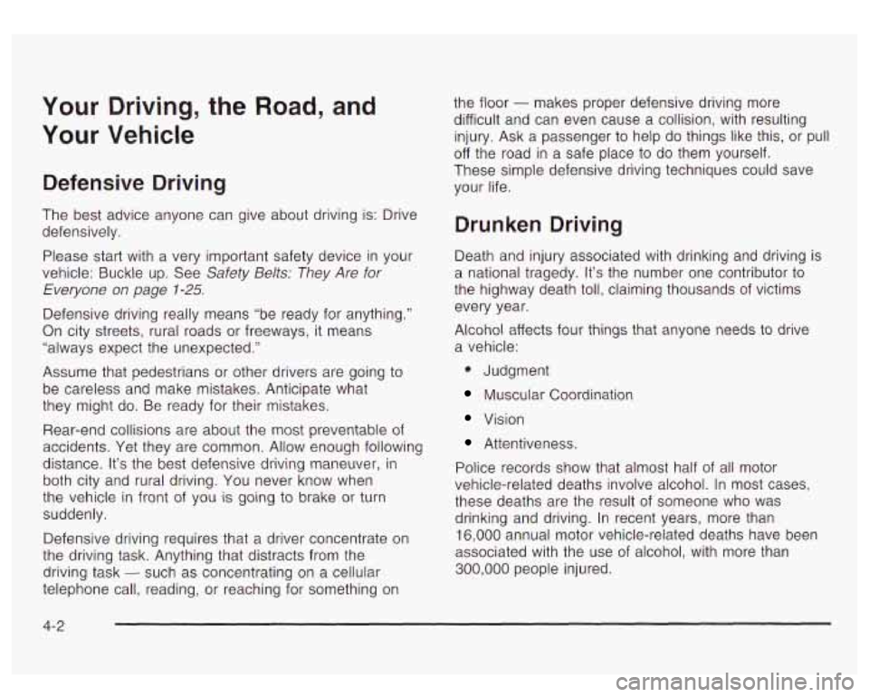 GMC YUKON DENALI 2003  Owners Manual Your Driving,  the Road, and 
Your  Vehicle 
Defensive Driving 
The  best advice anyone  can give  about driving  is: Drive 
defensively. 
Please  start with  a very  important safety device in your 
