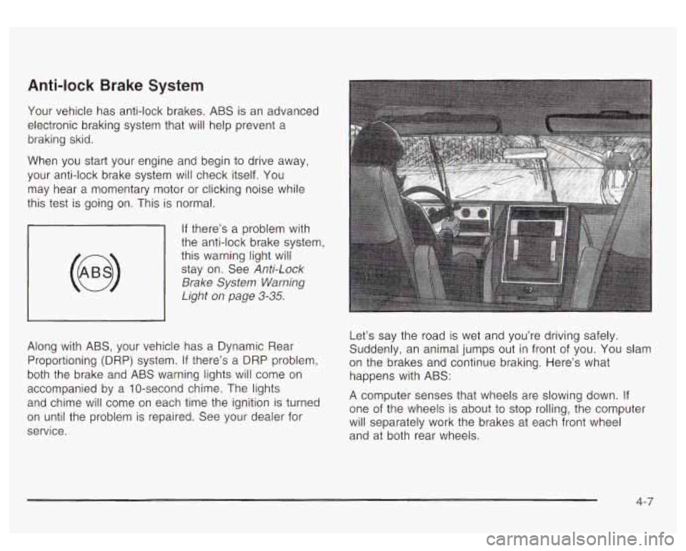 GMC YUKON DENALI 2003 User Guide Anti-lock Brake System
Your vehicle has anti-lock brakes. ABS is an advanced
electronic braking system that will help prevent a
braking skid.
When you start your engine and begin to GMC YUKON DENALI 2003 User Guide Anti-lock Brake System
Your vehicle has anti-lock brakes. ABS is an advanced
electronic braking system that will help prevent a
braking skid.
When you start your engine and begin to