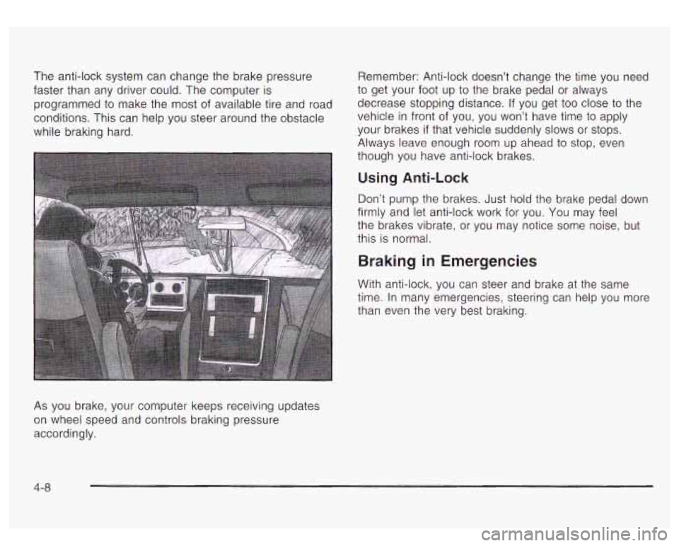 GMC YUKON DENALI 2003  Owners Manual As you  brake, your computer  keeps  receiving updates 
on wheel  speed  and controls  braking pressure 
accordingly. 
4-8  
