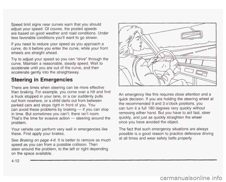 GMC YUKON DENALI 2003  Owners Manual Speed  limit signs  near curves warn that you  should 
adjust your speed.  Of course, the  posted speeds 
are  based on good weather  and  road conditions.  Under 
less favorable conditions you’ll  