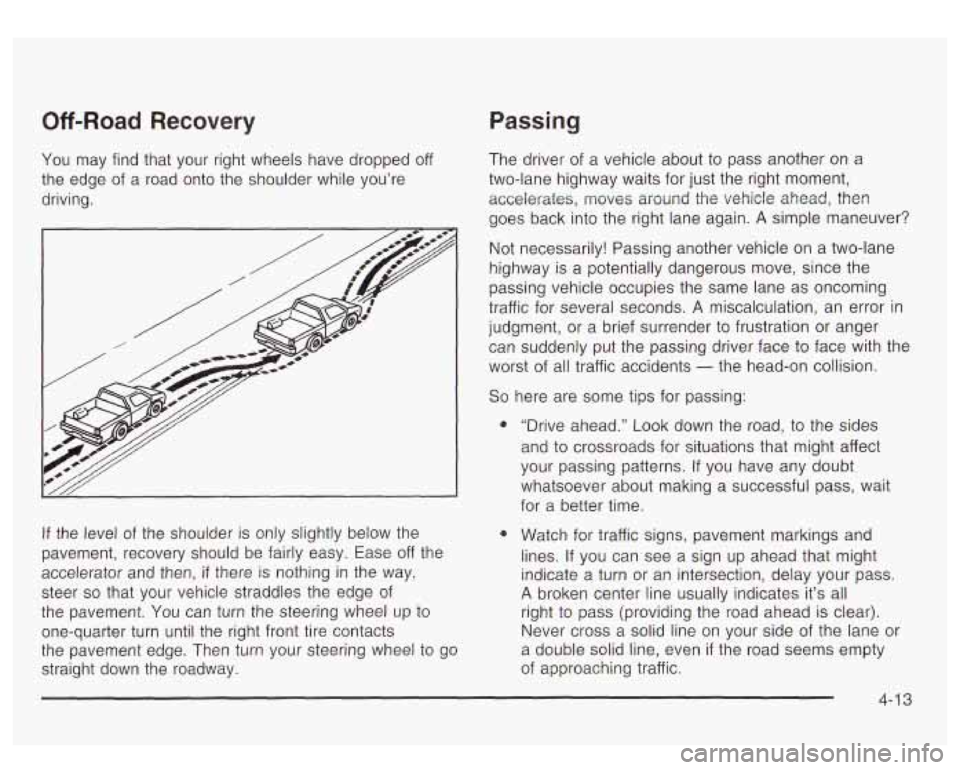 GMC YUKON DENALI 2003  Owners Manual Off-Road Recovery 
You  may find that  your  right  wheels  have dropped  off 
the  edge  of a road  onto  the  shoulder  while you’re 
driving. 
If the  level  of the  shoulder  is only slightly be