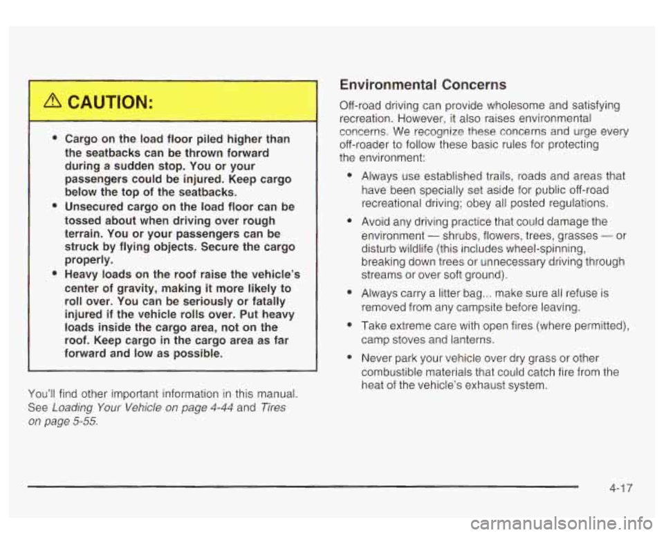 GMC YUKON DENALI 2003  Owners Manual Environmental Concerns 
e 
e 
e 
Cargo  on  the  load  floor  piled  higher  than 
the  seatbacks  can  be  thrown  forward  during  a  sudden  stop.  You  or  your 
passengers  could  be  injured.  K