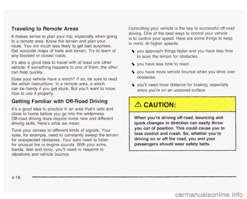 GMC YUKON DENALI 2003  Owners Manual Traveling to  Remote Areas 
It makes sense to plan your  trip,  especially  when going 
to a  remote area.  Know  the terrain  and  plan  your 
route. You  are  much less likely to  get bad  surprises