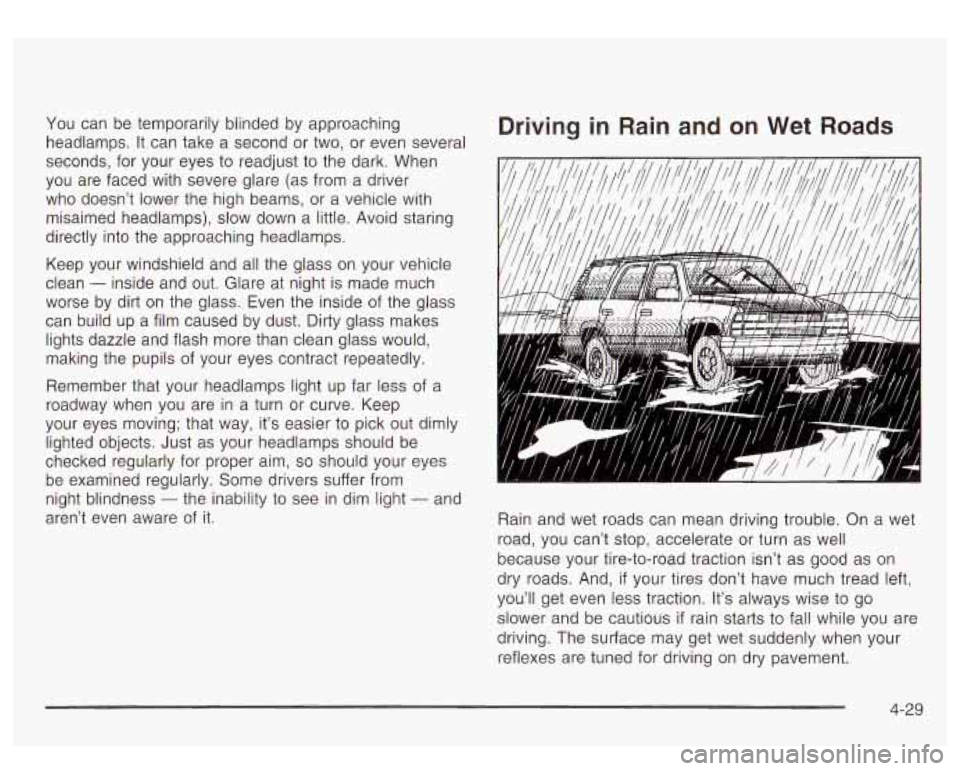 GMC YUKON DENALI 2003  Owners Manual You can be temporarily blinded  by approaching 
headlamps. 
It can  take  a second  or two,  or even several 
seconds,  for  your  eyes 
to readjust to the  dark.  When 
you  are  faced  with  severe 