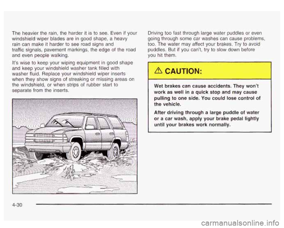 GMC YUKON DENALI 2003  Owners Manual The  heavier the rain, the harder  it is to see.  Even if your 
windshield  wiper  blades are  in good shape, a  heavy 
rain  can  make  it  harder to see  road signs and 
traffic signals,  pavement m