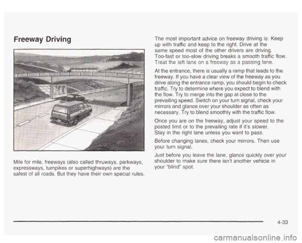 GMC YUKON DENALI 2003  Owners Manual Freeway Driving 
Mile  for  mile,  freeways (also called thruways,  parkways, 
expressways,  turnpikes  or  superhighways) are the 
safest  of all  roads.  But  they  have their own special  rules.  T