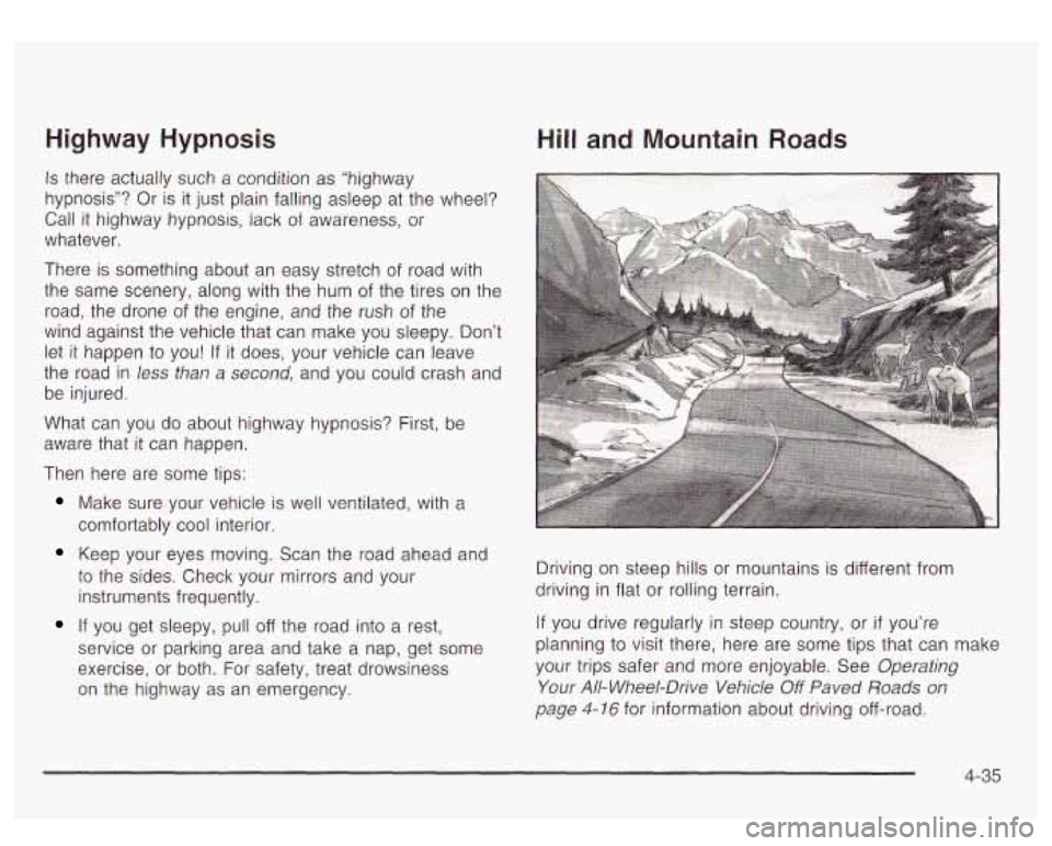 GMC YUKON DENALI 2003 User Guide Highway Hypnosis
Is there actually such a condition as “highway
hypnosis”? Or is it just plain falling asleep at the wheel?
Call it highway hypnosis, lack
of awareness, or
whatever. GMC YUKON DENALI 2003 User Guide Highway Hypnosis
Is there actually such a condition as “highway
hypnosis”? Or is it just plain falling asleep at the wheel?
Call it highway hypnosis, lack
of awareness, or
whatever.