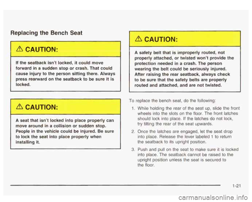 GMC YUKON DENALI 2003 Owners Manual Replacing the Bench Seat
If the seatback isn’t locked, it could move
forward in a sudden stop or crash. That could
cause injury to the person sitting there. Always
press re GMC YUKON DENALI 2003 Owners Manual Replacing the Bench Seat
If the seatback isn’t locked, it could move
forward in a sudden stop or crash. That could
cause injury to the person sitting there. Always
press re