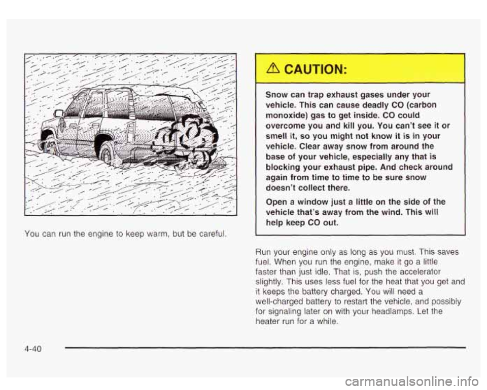 GMC YUKON DENALI 2003 Owners Manual You can run the engine to keep warm, but be careful.
L..Jw can trap exhaust gases ,..der your
vehicle. This can cause deadly CO (carbon
monoxide) gas to get inside.
CO could
over GMC YUKON DENALI 2003 Owners Manual You can run the engine to keep warm, but be careful.
L..Jw can trap exhaust gases ,..der your
vehicle. This can cause deadly CO (carbon
monoxide) gas to get inside.
CO could
over