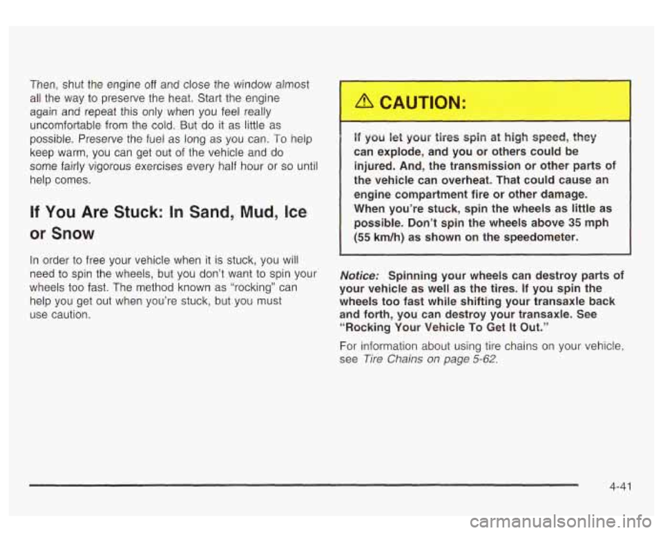 GMC YUKON DENALI 2003 Owners Manual Then, shut the engine off and close the window almost
all the way
to preserve the heat. Start the engine
again and repeat this only when you feel really
uncomfortable from the col GMC YUKON DENALI 2003 Owners Manual Then, shut the engine off and close the window almost
all the way
to preserve the heat. Start the engine
again and repeat this only when you feel really
uncomfortable from the col
