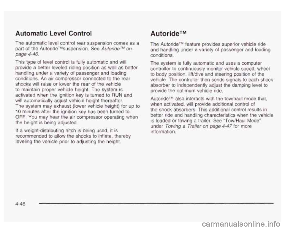 GMC YUKON DENALI 2003 Owners Manual Automatic Level Control
The automatic level control rear suspension comes as a
part of the AutorideTMsuspension. See AutorideTM on
page
4-46.
This type of level control is fully automatic GMC YUKON DENALI 2003 Owners Manual Automatic Level Control
The automatic level control rear suspension comes as a
part of the AutorideTMsuspension. See AutorideTM on
page
4-46.
This type of level control is fully automatic