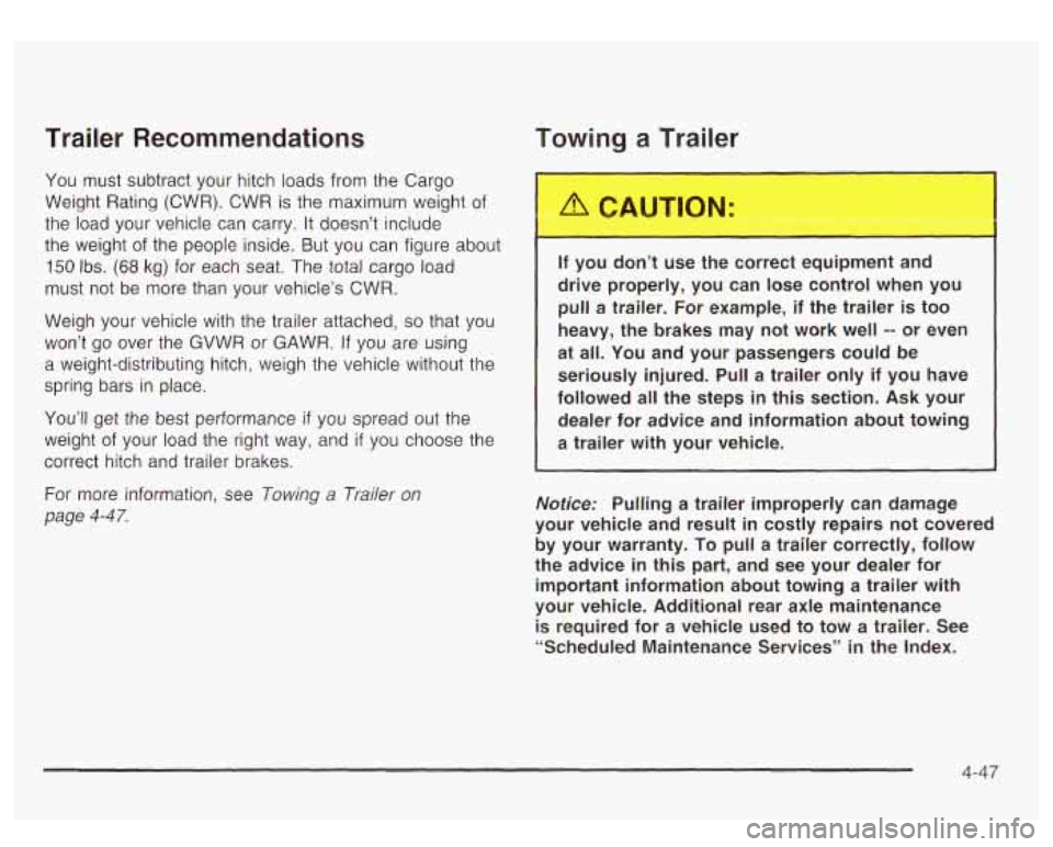 GMC YUKON DENALI 2003 Owners Manual Trailer Recommendations
You must subtract your hitch loads from the Cargo
Weight Rating (CWR). CWR is the maximum weight of
the load your vehicle can carry.
It doesn’t include
the GMC YUKON DENALI 2003 Owners Manual Trailer Recommendations
You must subtract your hitch loads from the Cargo
Weight Rating (CWR). CWR is the maximum weight of
the load your vehicle can carry.
It doesn’t include
the