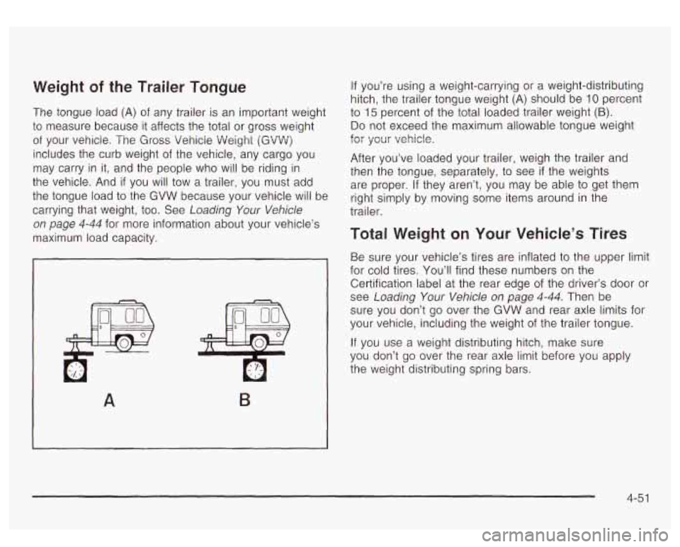 GMC YUKON DENALI 2003 Owners Manual Weight of the Trailer Tongue
The tongue load (A) of any trailer is an important weight
to measure because it affects the total or gross weight
of your vehicle. The Gross vehicie ‘Wei GMC YUKON DENALI 2003 Owners Manual Weight of the Trailer Tongue
The tongue load (A) of any trailer is an important weight
to measure because it affects the total or gross weight
of your vehicle. The Gross vehicie ‘Wei