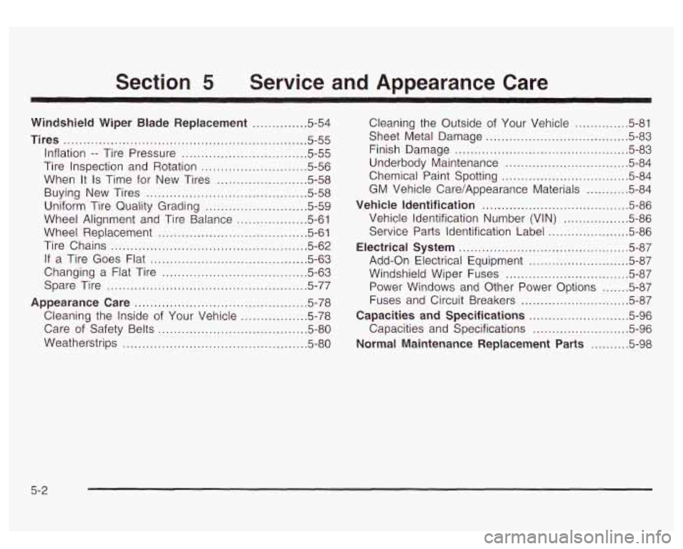 GMC YUKON DENALI 2003 Owners Manual Section 5 Service and Appearance Care
Windshield Wiper Blade Replacement .............. 5.54
Tires .............................................................. 5.55
Inflation .. Tire Pressure . GMC YUKON DENALI 2003 Owners Manual Section 5 Service and Appearance Care
Windshield Wiper Blade Replacement .............. 5.54
Tires .............................................................. 5.55
Inflation .. Tire Pressure .