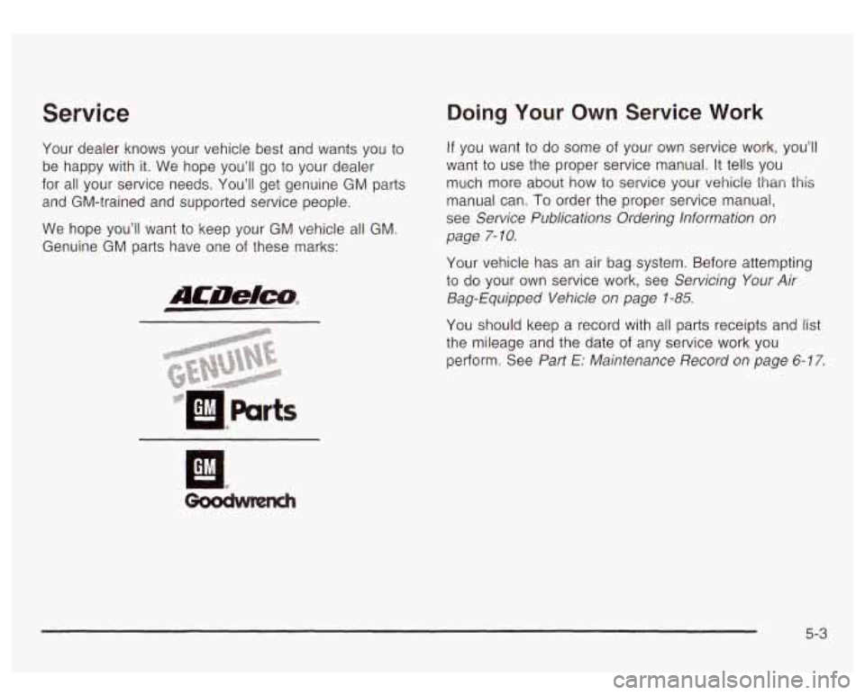 GMC YUKON DENALI 2003 Owners Manual Service
Your dealer knows your vehicle best and wants you to
be happy with it. We hope you’ll go to your dealer
for all your service needs. You’ll get genuine
GM parts
and GM-tra GMC YUKON DENALI 2003 Owners Manual Service
Your dealer knows your vehicle best and wants you to
be happy with it. We hope you’ll go to your dealer
for all your service needs. You’ll get genuine
GM parts
and GM-tra