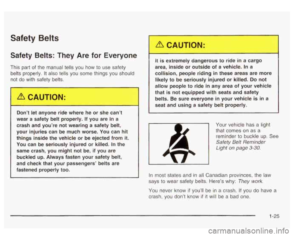 GMC YUKON DENALI 2003 Owners Guide Safety Belts
Safety Belts: They Are for Everyone
This part of the manual tells you how to use safety
belts properly.
It also tells you some things you should
n-’
do ---!Lh safety be GMC YUKON DENALI 2003 Owners Guide Safety Belts
Safety Belts: They Are for Everyone
This part of the manual tells you how to use safety
belts properly.
It also tells you some things you should
n-’
do ---!Lh safety be