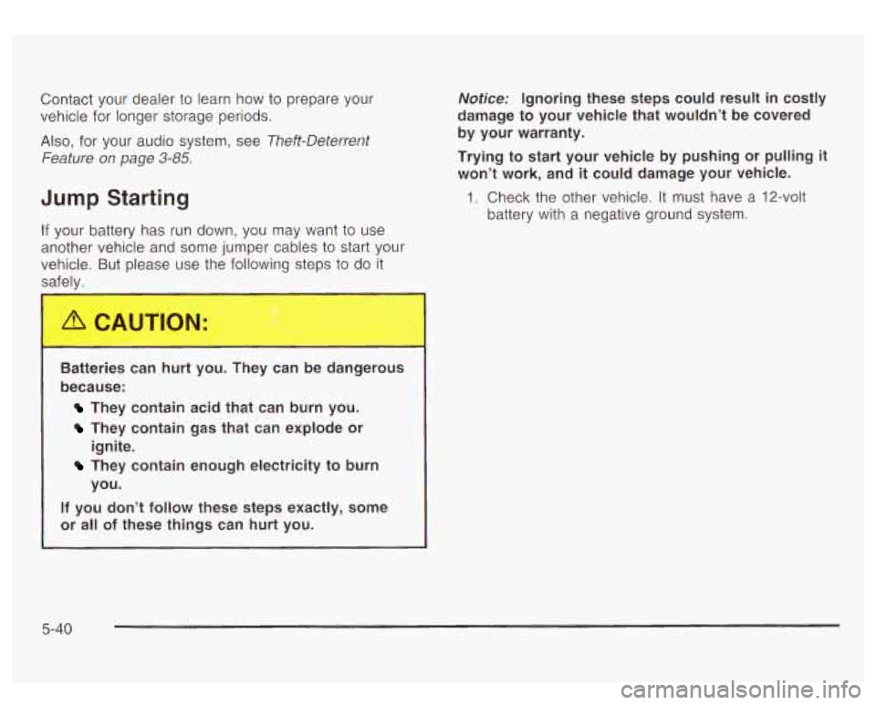 GMC YUKON DENALI 2003 Owners Manual Contact your dealer to learn how to prepare your
vehicle for longer storage periods.
Also, for your audio system, see Theft-Deterrent
Feature
on page 3-85.
Jump Starting
If your batter GMC YUKON DENALI 2003 Owners Manual Contact your dealer to learn how to prepare your
vehicle for longer storage periods.
Also, for your audio system, see Theft-Deterrent
Feature
on page 3-85.
Jump Starting
If your batter