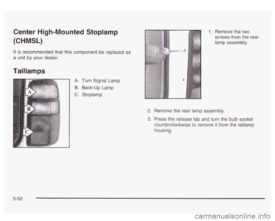 GMC YUKON DENALI 2003 Owners Manual Center High-Mounted Stoplamp
(CHMSL)
It is recommended that this component be replaced as
a unit by your dealer.
Taillamps
I
A. Turn Signal Lamp
B. Back-up Lamp
C. Stoplamp
1. Remov GMC YUKON DENALI 2003 Owners Manual Center High-Mounted Stoplamp
(CHMSL)
It is recommended that this component be replaced as
a unit by your dealer.
Taillamps
I
A. Turn Signal Lamp
B. Back-up Lamp
C. Stoplamp
1. Remov
