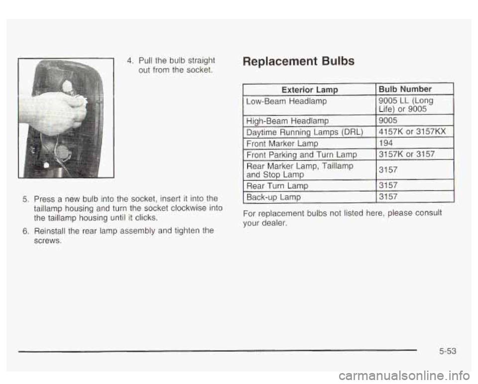 GMC YUKON DENALI 2003 Owners Manual 4. Pull the bulb straight
out from the socket.
5. Press a new bulb into the socket, insert it into the
taillamp housing and turn the socket clockwise into
the taillamp housing until GMC YUKON DENALI 2003 Owners Manual 4. Pull the bulb straight
out from the socket.
5. Press a new bulb into the socket, insert it into the
taillamp housing and turn the socket clockwise into
the taillamp housing until