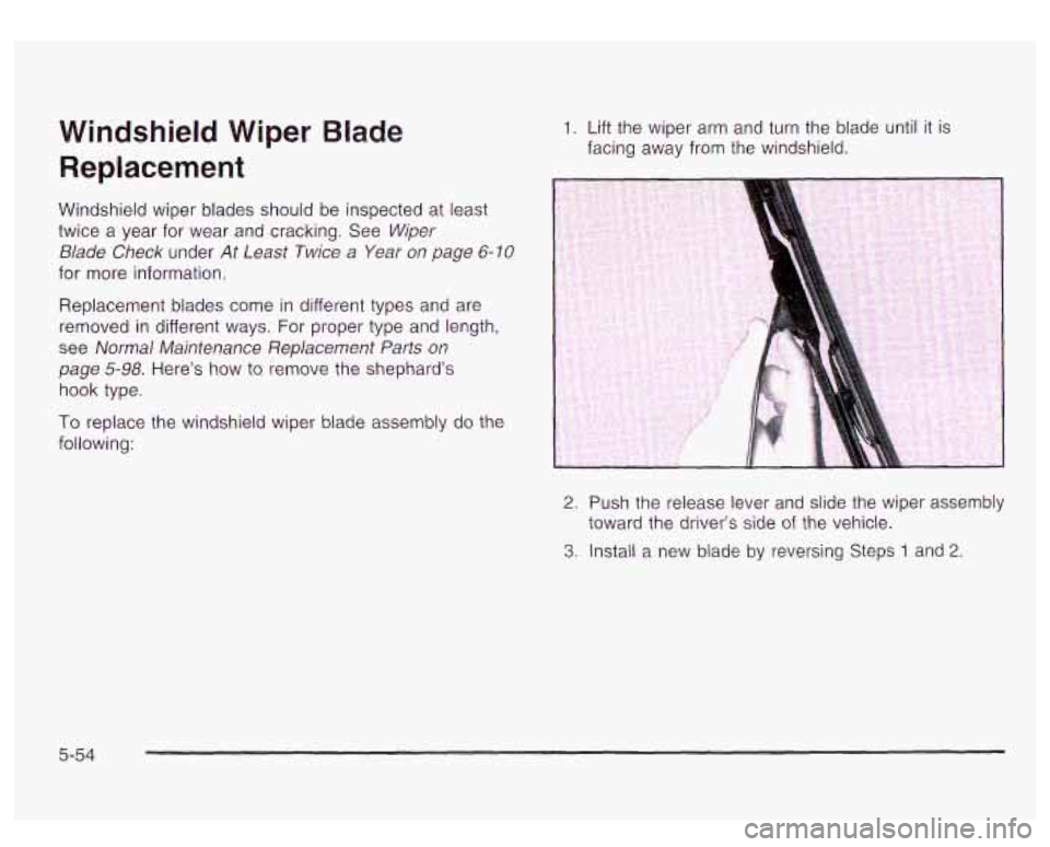 GMC YUKON DENALI 2003 Owners Manual Windshield Wiper Blade Replacement
Windshield wiper blades should be inspected at least
twice a year for wear and cracking. See Wiper
Blade Check under
At Least Twice a Year on page GMC YUKON DENALI 2003 Owners Manual Windshield Wiper Blade Replacement
Windshield wiper blades should be inspected at least
twice a year for wear and cracking. See Wiper
Blade Check under
At Least Twice a Year on page