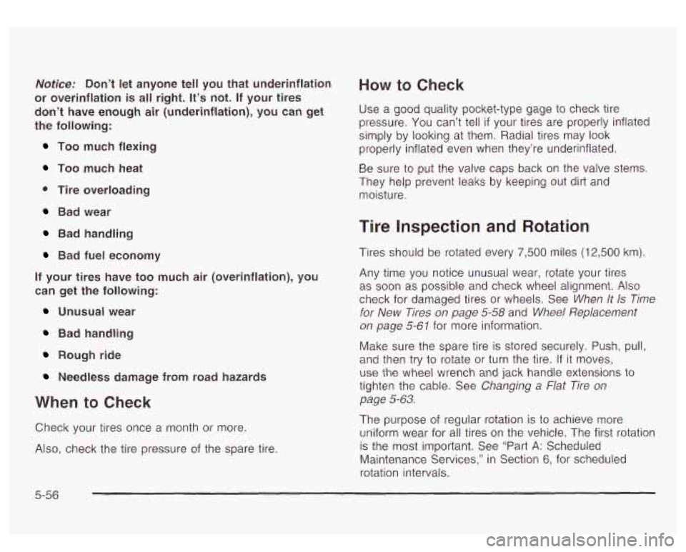 GMC YUKON DENALI 2003 Owners Manual Notice: Don’t let anyone tell you that underinflation
or overinflation is all right. It’s not. If your tires
don’t have enough air (underinflation), you can get
the following:
To GMC YUKON DENALI 2003 Owners Manual Notice: Don’t let anyone tell you that underinflation
or overinflation is all right. It’s not. If your tires
don’t have enough air (underinflation), you can get
the following:
To