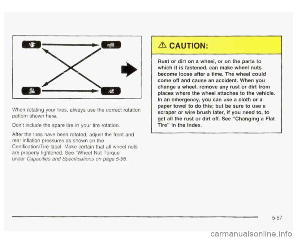 GMC YUKON DENALI 2003 Owners Manual When rotating your tires, always use the correct rotation
pattern shown here.
Don’t include the spare tire in your tire rotation.
After the tires have been rotated, adjust the fr GMC YUKON DENALI 2003 Owners Manual When rotating your tires, always use the correct rotation
pattern shown here.
Don’t include the spare tire in your tire rotation.
After the tires have been rotated, adjust the fr