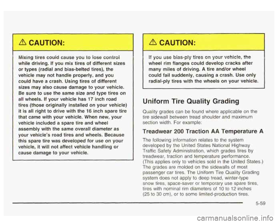 GMC YUKON DENALI 2003 Owners Manual Mixing tires could cause you to iose control
while driving. If you mix tires of different sizes or types (radial and bias-belted tires), the
vehicle may not handle properly, GMC YUKON DENALI 2003 Owners Manual Mixing tires could cause you to iose control
while driving. If you mix tires of different sizes or types (radial and bias-belted tires), the
vehicle may not handle properly,