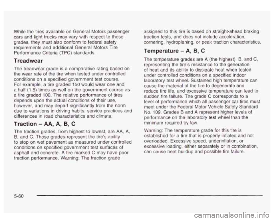 GMC YUKON DENALI 2003 Owners Manual While the tires available on General Motors passenger
cars and light trucks may vary with respect
to these
grades, they must also conform
to federal safety
requirements and additional GMC YUKON DENALI 2003 Owners Manual While the tires available on General Motors passenger
cars and light trucks may vary with respect
to these
grades, they must also conform
to federal safety
requirements and additional