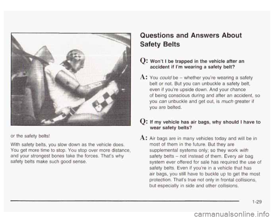 GMC YUKON DENALI 2003 Owners Guide or the safety belts!
With safety belts, you slow down as the vehicle does.
You get more time
to stop. You stop over more distance,
and your strongest bones take the forces. That GMC YUKON DENALI 2003 Owners Guide or the safety belts!
With safety belts, you slow down as the vehicle does.
You get more time
to stop. You stop over more distance,
and your strongest bones take the forces. That