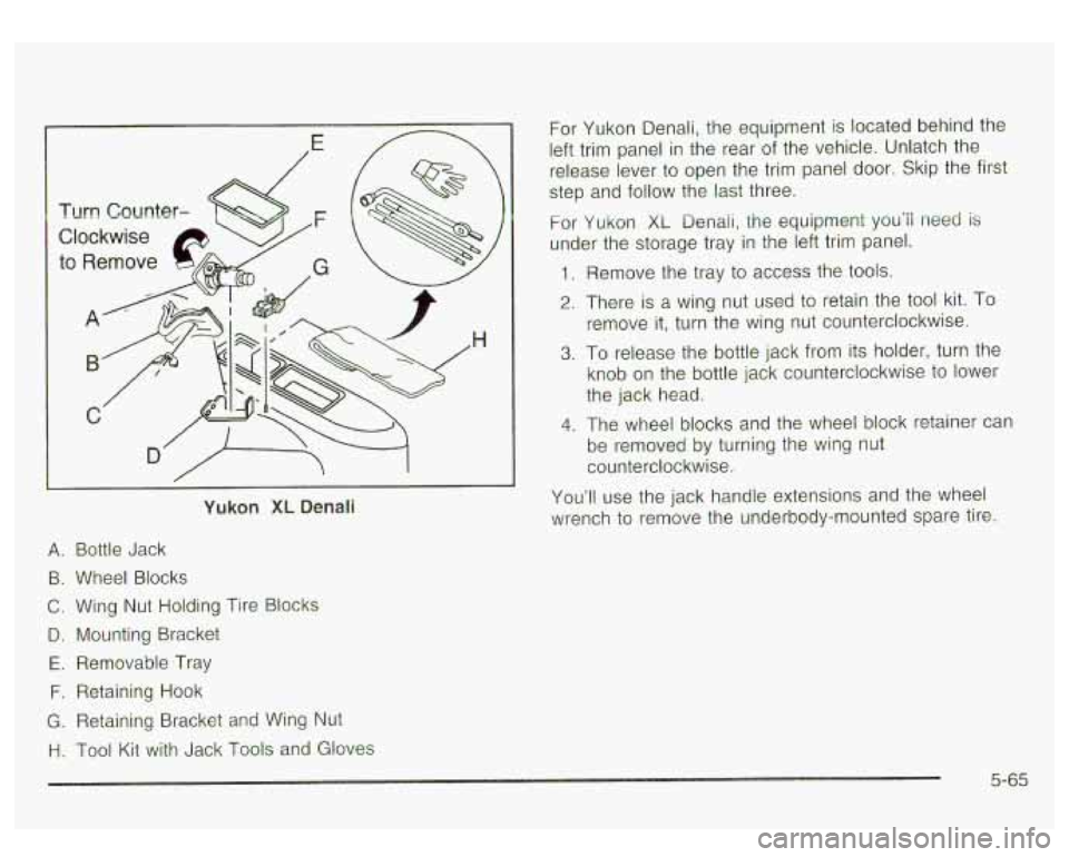 GMC YUKON DENALI 2003 Owners Manual Yukon XL Denali
For Yukon Denali, the equipment is located behind the
left trim panel in the rear of the vehicle. Unlatch the
release lever to open the trim panel door. Skip the first GMC YUKON DENALI 2003 Owners Manual Yukon XL Denali
For Yukon Denali, the equipment is located behind the
left trim panel in the rear of the vehicle. Unlatch the
release lever to open the trim panel door. Skip the first