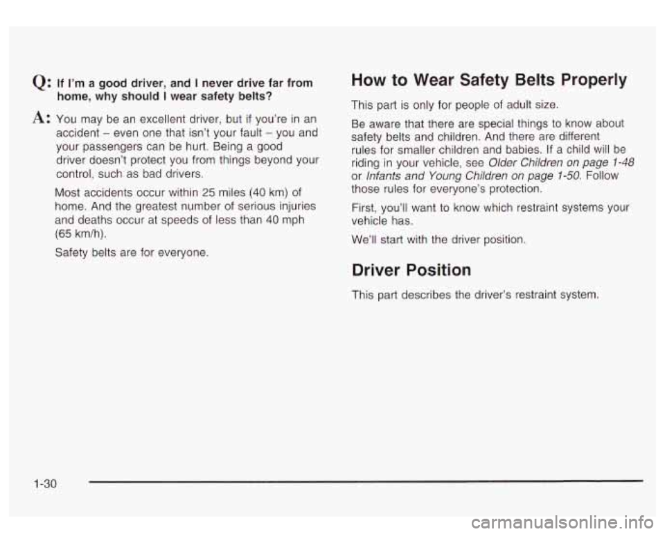 GMC YUKON DENALI 2003 Owners Guide Q: If I’m a good driver, and I never drive far from
home,
why should I wear safety belts?
A: You may be an excellent driver, but if you’re in an
accident
- even one that isn’t you GMC YUKON DENALI 2003 Owners Guide Q: If I’m a good driver, and I never drive far from
home,
why should I wear safety belts?
A: You may be an excellent driver, but if you’re in an
accident
- even one that isn’t you