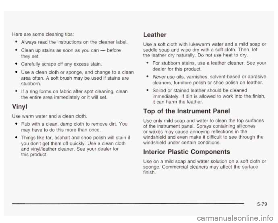 GMC YUKON DENALI 2003 Owners Manual Here are some cleaning tips: Leather
0 Always read the instructions on the cleaner label.
0 Clean up stains as soon as you can - before
they set.
Carefully scrape off any excess stain.
Use GMC YUKON DENALI 2003 Owners Manual Here are some cleaning tips: Leather
0 Always read the instructions on the cleaner label.
0 Clean up stains as soon as you can - before
they set.
Carefully scrape off any excess stain.
Use